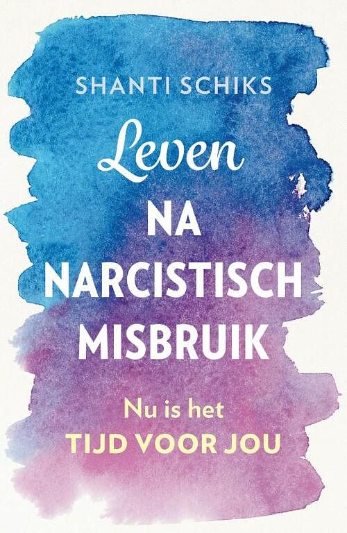 Foto van Leven na narcistisch misbruik - shanti schiks - paperback (9789043928670)