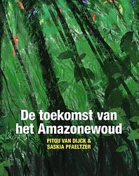 Foto van De toekomst van het amazonewoud - pitou van dijck - paperback (9789460229756)