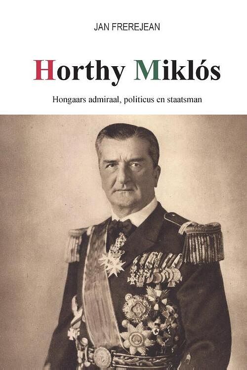 Foto van Horthy miklós - jan frerejean - hardcover (9789464063042)