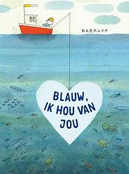 Foto van Blauw, ik hou van jou - barroux - hardcover (9789047629399)