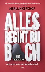 Foto van Alles begint bij bach - merlijn kerkhof - paperback (9789400406520)