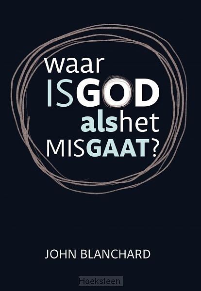 Foto van Waar is god als het mis gaat? - john blanchard - hardcover (9789492234797)