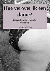 Foto van Hoe verover ik een dame? - henk de jong - paperback (9789464358582)