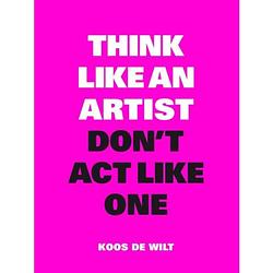 Foto van Think like an artist, don'st act like one