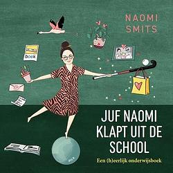 Foto van Juf naomi klapt uit de school - naomi smits - paperback (9789493209190)