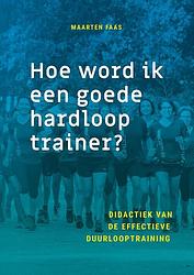 Foto van Hoe word ik een goede hardlooptrainer? - maarten faas - ebook (9789461540287)