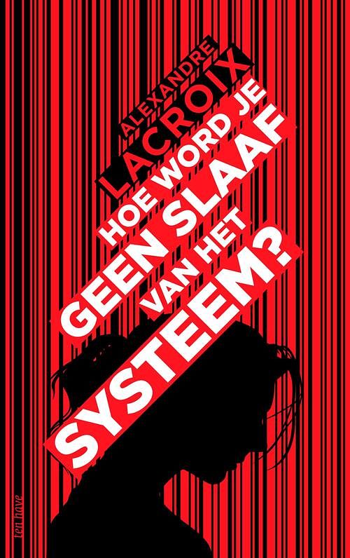 Foto van Hoe word je geen slaaf van het systeem? - alexandre lacroix - ebook (9789025910853)