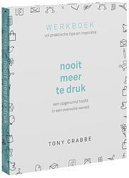 Foto van Nooit meer te druk - tony crabbe - paperback (9789021035949)