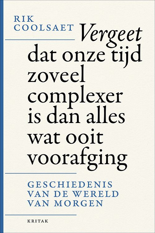 Foto van Vergeet dat onze tijd zoveel complexer is dan alles wat ooit voorafging - rik coolsaet - ebook (9789401468558)