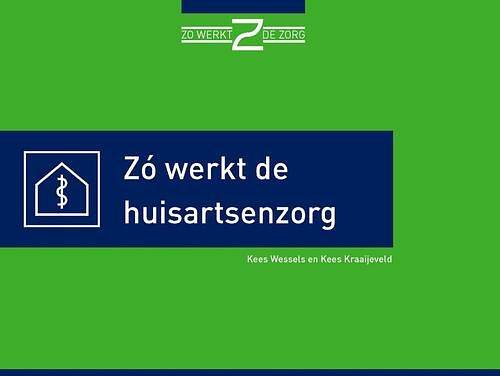 Foto van Zo wérkt de huisartsenzorg - kees kraaijeveld, kees wessels - ebook (9789082329391)