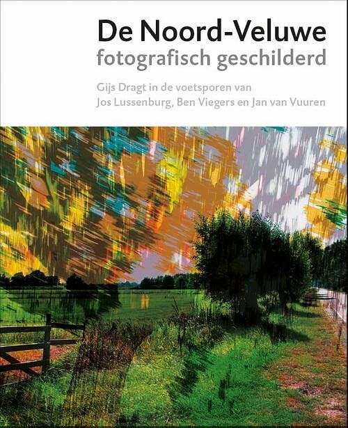Foto van Gijs dragt - de noord-veluwe fotografisch geschilderd - lies van de beek, mischa andriessen - hardcover (9789062168903)