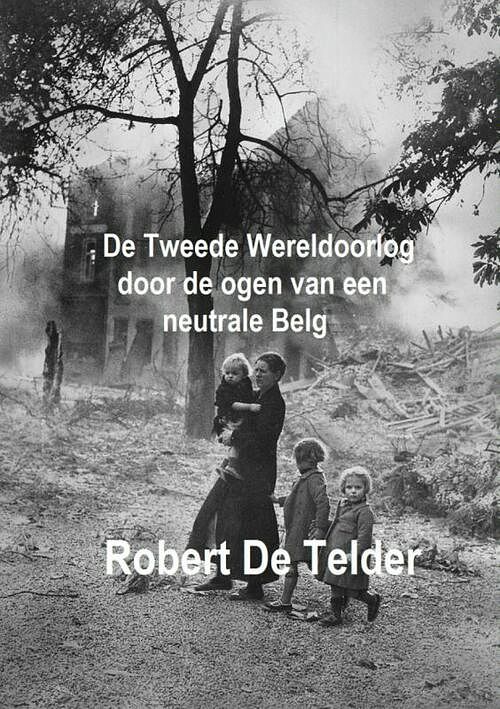 Foto van De tweede wereldoorlog door de ogen van een neutrale belg - robert de telder - paperback (9789402130676)