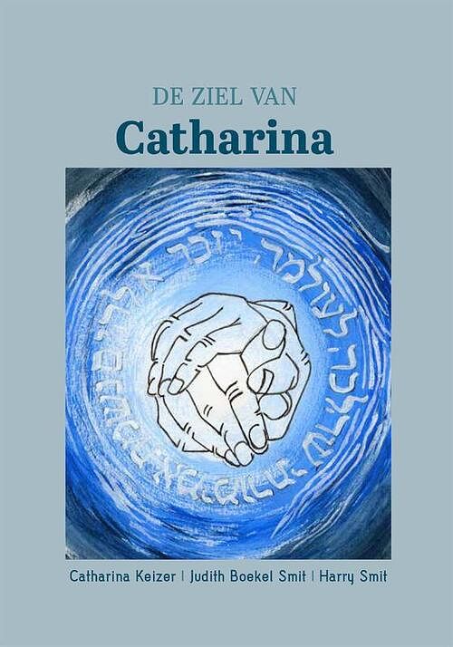 Foto van De ziel van catharina - catharina keizer, harry smit, judith boekel smit - hardcover (9789493288560)