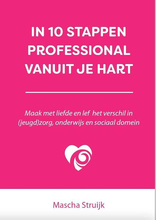 Foto van In 10 stappen professional vanuit je hart - mascha struijk - paperback (9789493277724)