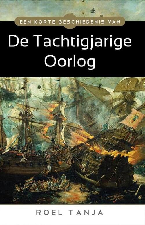 Foto van Een korte geschiedenis van de tachtigjarige oorlog - roel tanja - ebook (9789045318646)