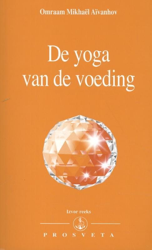 Foto van De yoga van de voeding - omraam mikhaël aïvanhov - paperback (9789076916477)