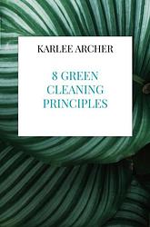 Foto van 8 green cleaning principles - karlee archer - ebook