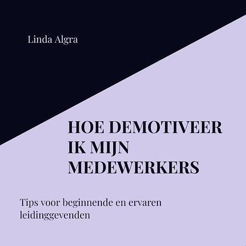 Foto van Hoe demotiveer ik mijn medewerkers - linda algra - paperback (9789464657296)