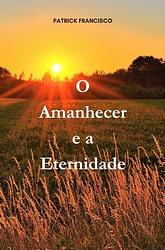 Foto van O amanhecer e a eternidade - patrick francisco - ebook