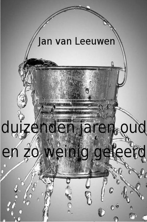 Foto van Duizenden jaren oud en zo weinig geleerd - jan van leeuwen - ebook