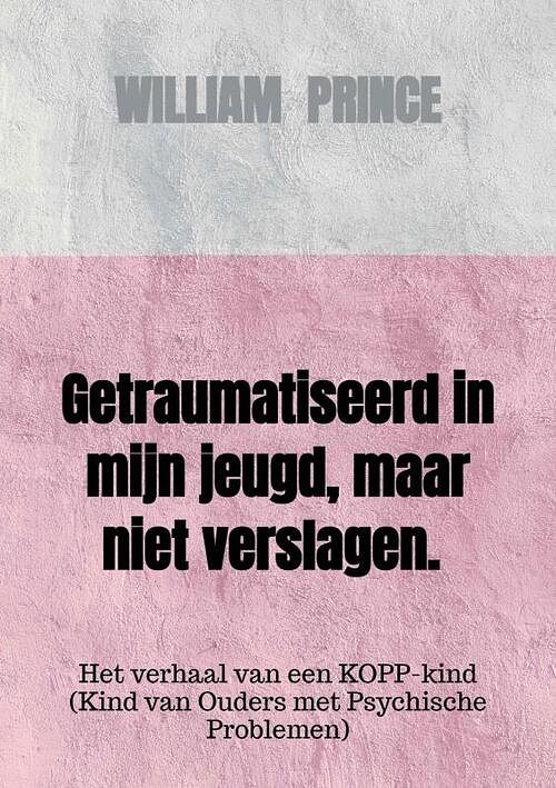 Foto van Getraumatiseerd in mijn jeugd, maar niet verslagen. - william prince - paperback (9789463426725)