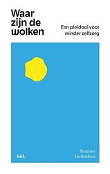 Foto van Waar zijn de wolken, een pleidooi voor minder zelfzorg - suzanne grotenhuis - paperback (9789464788402)