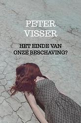 Foto van Het einde van onze beschaving? - peter visser - paperback (9789403675701)