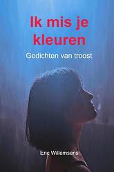 Foto van Ik mis je kleuren - eric willemsens - paperback (9789403712550)