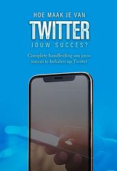 Foto van Hoe maak je van twitter jouw succes? - dylan oemar said, jop klouwens - ebook