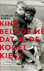 Foto van Kind, beloof me dat je de kogel kiest - florian huber - ebook (9789048829446)