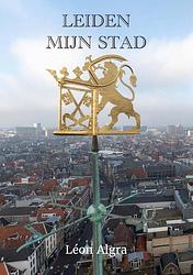 Foto van Leiden, mijn stad - léon algra - paperback (9789464810738)