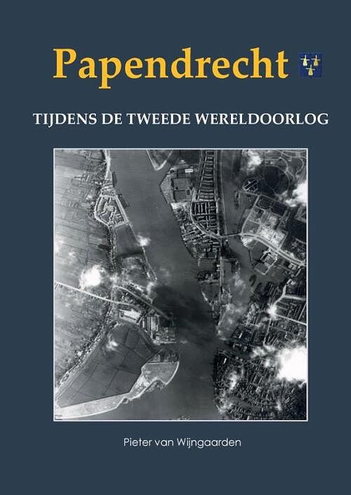 Foto van Papendrecht tijdens de tweede wereldoorlog - pieter van wijngaarden - hardcover (9789463459778)