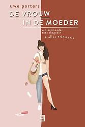 Foto van De vrouw in de moeder - uwe porters - paperback (9789464342000)