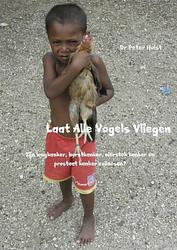 Foto van Laat alle vogels vliegen - dr peter holst - paperback (9789402115130)