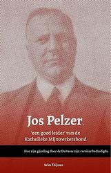 Foto van Jos pelzer, 'seen goed leider' van de katholieke mijnwerkersbond - wim thijssen - paperback (9789079226931)
