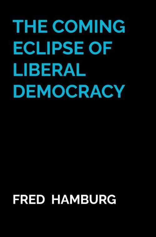 Foto van The coming eclipse of liberal democracy - fred hamburg - paperback (9789464922653)