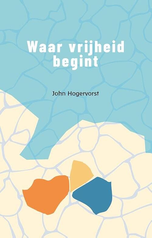 Foto van Waar vrijheid begint - john hogervorst - paperback (9789083325620)