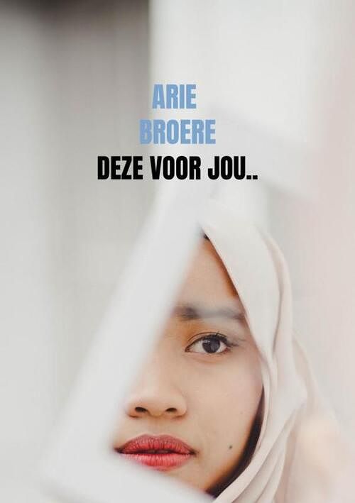 Foto van Deze voor jou.. - arie broere - paperback (9789464650303)