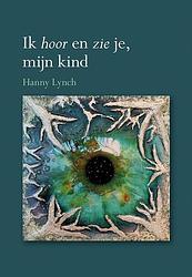 Foto van Ik hoor en zie je, mijn kind - hanny lynch - paperback (9789463654814)