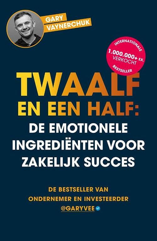 Foto van Twaalf en een half: de emotionele ingrediënten voor zakelijk succes - gary vaynerchuk - paperback (9789043923712)