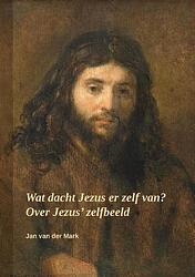 Foto van Wat dacht jezus er zelf van? - jan van der mark - paperback (9789464439182)