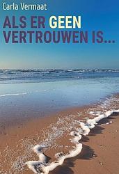 Foto van Als er geen vertrouwen is - carla vermaat - ebook