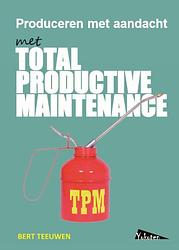 Foto van Tpm, total productive maintenance, produceren met aandacht - bert teeuwen - paperback (9789081503662)
