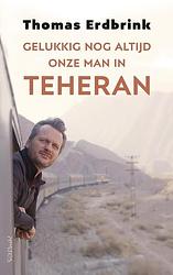 Foto van Gelukkig nog altijd onze man in teheran - thomas erdbrink - ebook (9789044638493)