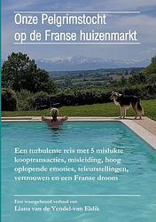 Foto van Onze pelgrimstocht op de franse huizenmarkt - liana van de vendel-van eldik - paperback (9789403662688)