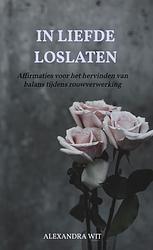 Foto van In liefde loslaten - alexandra wit - paperback (9789464851434)