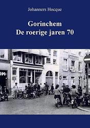 Foto van Gorinchem de roerige jaren 70 - johanners hocque - paperback (9789464433623)