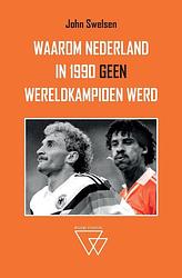 Foto van Waarom nederland in 1990 geen wereldkampioen werd - john swelsen - paperback (9789492419781)