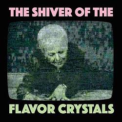 Foto van The shiver of the flavor crystals - lp (2090405440820)