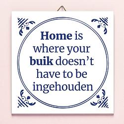 Foto van Tegeltje home is where your buik doesn'st have to be ingehouden